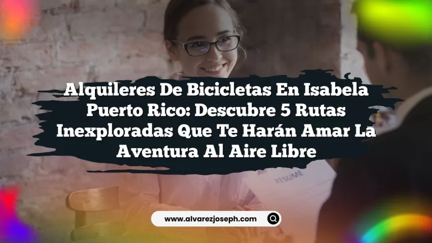Alquileres De Bicicletas En Isabela Puerto Rico: Descubre 5 Rutas Inexploradas Que Te Harán Amar la Aventura al Aire Libre