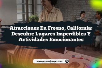Atracciones en Fresno, California: Descubre Lugares Imperdibles y Actividades Emocionantes