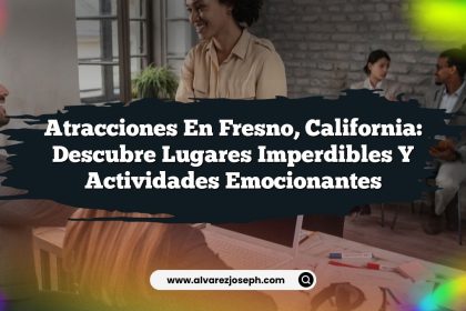 Atracciones en Fresno, California: Descubre Lugares Imperdibles y Actividades Emocionantes