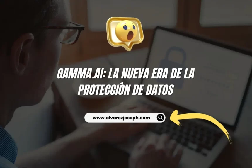 Gamma.AI: La Nueva Era de la Protección de Datos - 7