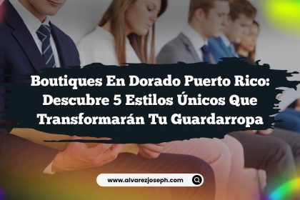 Boutiques En Dorado Puerto Rico: Descubre 5 Estilos Únicos que Transformarán Tu Guardarropa
