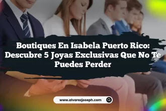Boutiques En Isabela Puerto Rico: Descubre 5 Joyas Exclusivas Que No Te Puedes Perder