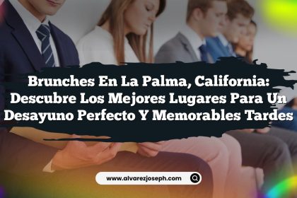 Brunches en La Palma, California: Descubre los Mejores Lugares para un Desayuno Perfecto y Memorables Tardes