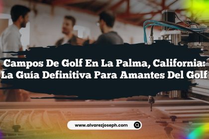 Campos De Golf en La Palma, California: La Guía Definitiva para Amantes del Golf