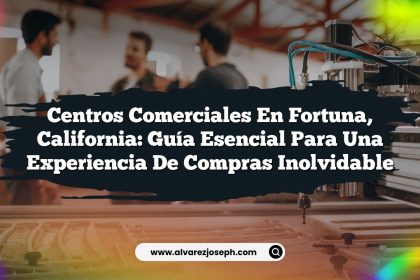 Centros Comerciales en Fortuna, California: Guía Esencial para una Experiencia de Compras Inolvidable