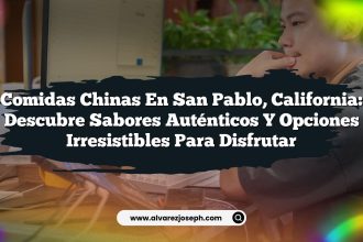 Comidas Chinas en San Pablo, California: Descubre Sabores Auténticos y Opciones Irresistibles para Disfrutar