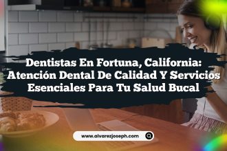 Dentistas en Fortuna, California: Atención Dental de Calidad y Servicios Esenciales para tu Salud Bucal