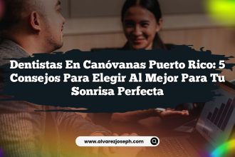 Dentistas en Canóvanas Puerto Rico: 5 Consejos para Elegir al Mejor para Tu Sonrisa Perfecta