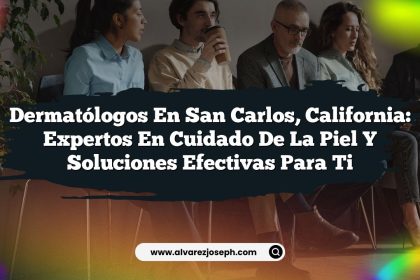 Dermatólogos en San Carlos, California: Expertos en Cuidado de la Piel y Soluciones Efectivas para ti