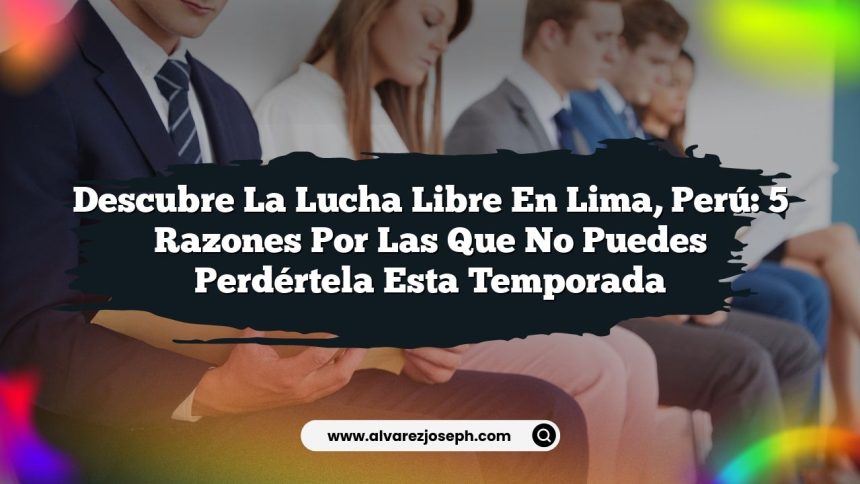 Imagen de Descubre la Lucha Libre en Lima, Perú: 5 Razones por las que No Puedes Perdértela Esta Temporada Descubre la Lucha Libre en Lima, Perú: 5 Razones por las que No Puedes Perdértela Esta Temporada