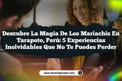 Descubre la Magia de los Mariachis en Tarapoto, Perú: 5 Experiencias Inolvidables que No Te Puedes Perder