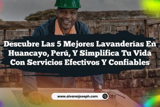 Descubre las 5 Mejores Lavanderías en Huancayo, Perú, y Simplifica tu Vida con Servicios Efectivos y Confiables