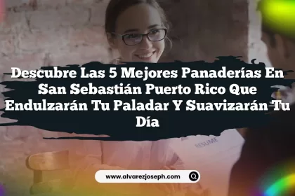 Descubre las 5 Mejores Panaderías En San Sebastián Puerto Rico que Endulzarán Tu Paladar y Suavizarán Tu Día