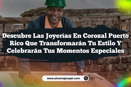 Descubre las Joyerías en Corozal Puerto Rico que Transformarán tu Estilo y Celebrarán tus Momentos Especiales