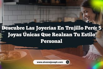 Descubre las Joyerías en Trujillo Perú: 5 Joyas Únicas que Realzan tu Estilo Personal