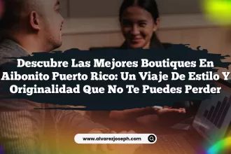 Descubre las Mejores Boutiques En Aibonito Puerto Rico: Un Viaje de Estilo y Originalidad que No Te Puedes Perder