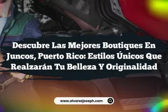 Descubre las Mejores Boutiques en Juncos, Puerto Rico: Estilos Únicos que Realzarán tu Belleza y Originalidad