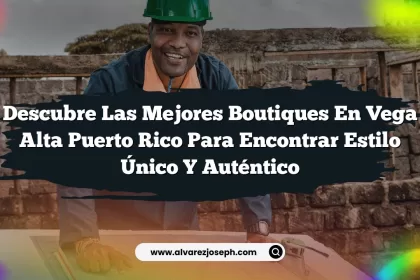 Descubre las Mejores Boutiques en Vega Alta Puerto Rico para Encontrar Estilo Único y Auténtico