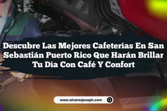 Descubre las Mejores Cafeterías En San Sebastián Puerto Rico que Harán Brillar Tu Día con Café y Confort