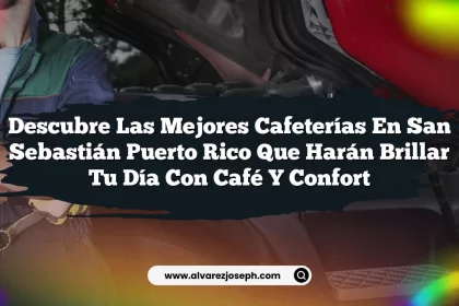 Descubre las Mejores Cafeterías En San Sebastián Puerto Rico que Harán Brillar Tu Día con Café y Confort