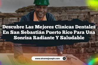 Descubre las Mejores Clínicas Dentales en San Sebastián Puerto Rico para una Sonrisa Radiante y Saludable