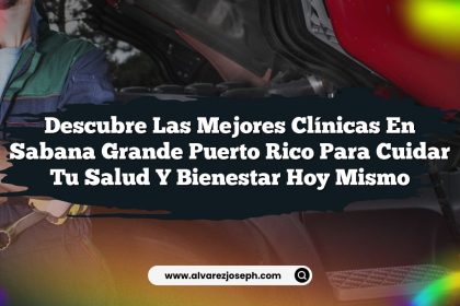 Descubre las Mejores Clínicas En Sabana Grande Puerto Rico para Cuidar Tu Salud y Bienestar Hoy mismo