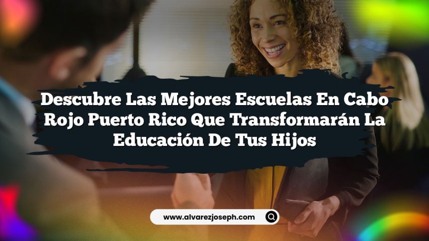 Imagen de Descubre las Mejores Escuelas En Cabo Rojo Puerto Rico que Transformarán la Educación de tus Hijos Descubre las Mejores Escuelas En Cabo Rojo Puerto Rico que Transformarán la Educación de tus Hijos