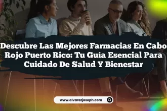 Descubre las Mejores Farmacias En Cabo Rojo Puerto Rico: Tu Guía Esencial para Cuidado de Salud y Bienestar
