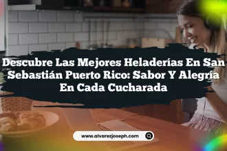 Descubre las Mejores Heladerías En San Sebastián Puerto Rico: Sabor y Alegría en Cada Cucharada