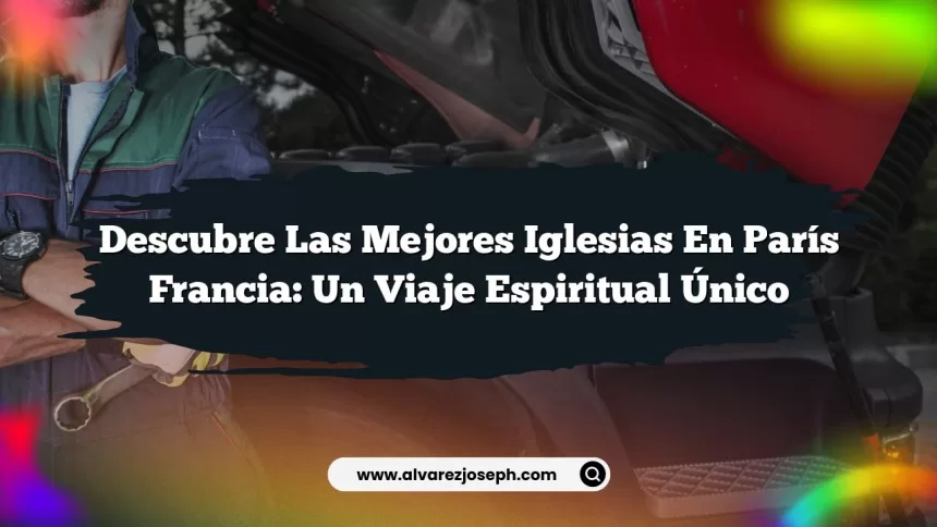 Imagen de Descubre las Mejores Iglesias en París Francia: Un Viaje Espiritual Único Descubre las Mejores Iglesias en París Francia: Un Viaje Espiritual Único