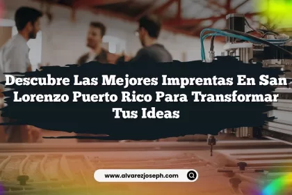 Descubre las Mejores Imprentas en San Lorenzo Puerto Rico para Transformar tus Ideas