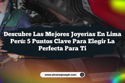 Descubre las Mejores Joyerías En Lima Perú: 5 Puntos Clave para Elegir la Perfecta para Ti