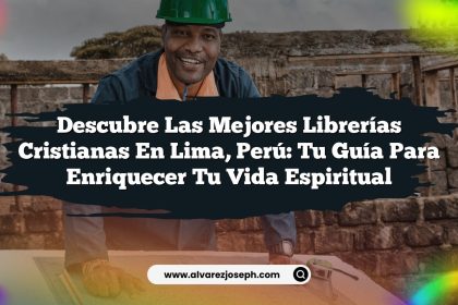 Descubre las Mejores Librerías Cristianas en Lima, Perú: Tu Guía para Enriquecer tu Vida Espiritual
