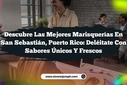 Descubre las Mejores Marisquerías en San Sebastián, Puerto Rico: Deléitate con Sabores Únicos y Frescos