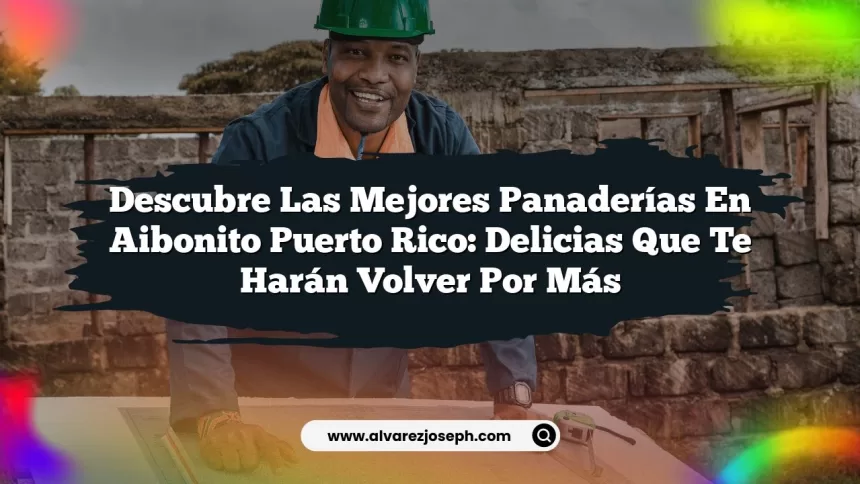 Descubre Las Mejores Panaderías En Aibonito Puerto Rico: Delicias Que Te Harán Volver Por Más