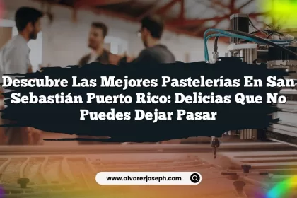 Descubre las Mejores Pastelerías en San Sebastián Puerto Rico: Delicias que No Puedes Dejar Pasar