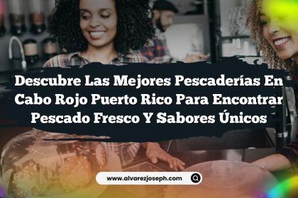 Descubre las Mejores Pescaderías En Cabo Rojo Puerto Rico para Encontrar Pescado Fresco y Sabores Únicos