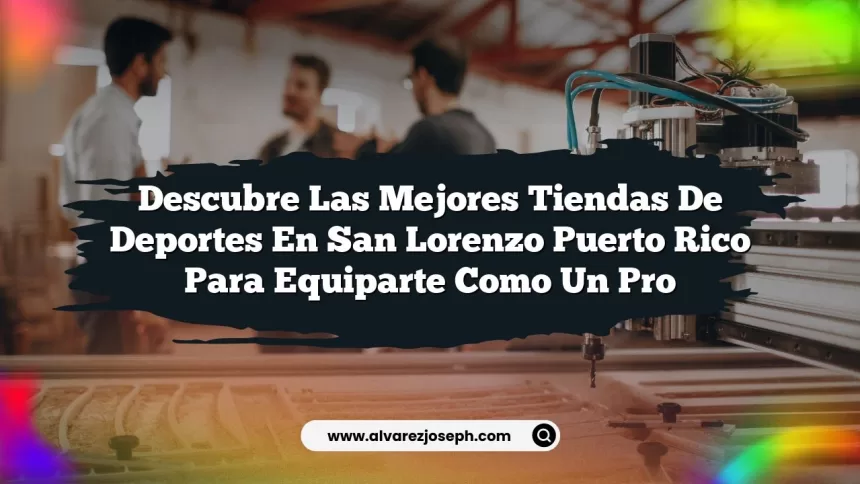 Descubre Las Mejores Tiendas De Deportes En San Lorenzo Puerto Rico Para Equiparte Como Un Pro