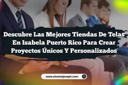 Descubre las Mejores Tiendas De Telas En Isabela Puerto Rico para Crear Proyectos Únicos y Personalizados