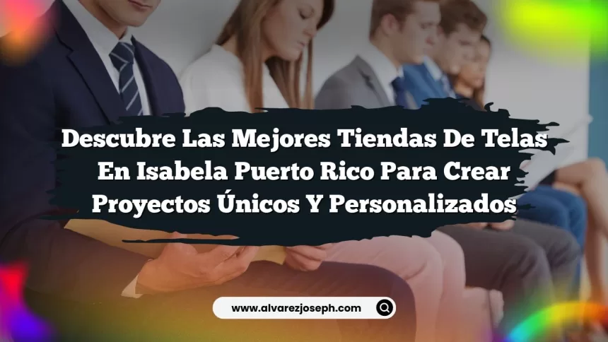 Imagen de Descubre las Mejores Tiendas De Telas En Isabela Puerto Rico para Crear Proyectos Únicos y Personalizados Descubre las Mejores Tiendas De Telas En Isabela Puerto Rico para Crear Proyectos Únicos y Personalizados