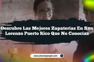 Descubre las Mejores Zapaterías En San Lorenzo Puerto Rico que No Conocías