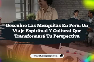 Descubre las Mezquitas En Perú: Un Viaje Espiritual y Cultural que Transformará Tu Perspectiva