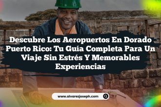 Descubre los Aeropuertos En Dorado Puerto Rico: Tu Guía Completa para un Viaje Sin Estrés y Memorables Experiencias