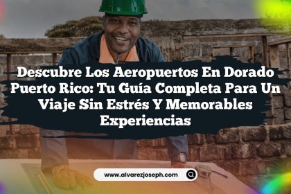 Descubre los Aeropuertos En Dorado Puerto Rico: Tu Guía Completa para un Viaje Sin Estrés y Memorables Experiencias