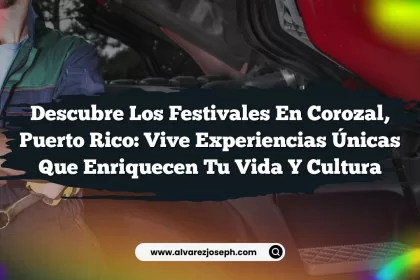 Descubre los Festivales en Corozal, Puerto Rico: Vive Experiencias Únicas que Enriquecen tu Vida y Cultura