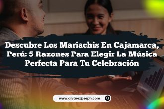 Descubre los Mariachis en Cajamarca, Perú: 5 Razones para Elegir la Música Perfecta para tu Celebración