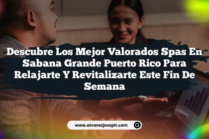Descubre los Mejor Valorados Spas En Sabana Grande Puerto Rico para Relajarte y Revitalizarte Este Fin de Semana