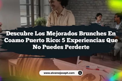 Descubre los Mejorados Brunches En Coamo Puerto Rico: 5 Experiencias Que No Puedes Perderte
