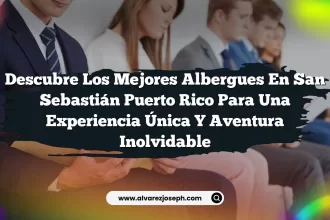 Descubre los Mejores Albergues En San Sebastián Puerto Rico para una Experiencia Única y Aventura Inolvidable