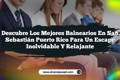 Descubre los Mejores Balnearios En San Sebastián Puerto Rico para un Escape Inolvidable y Relajante